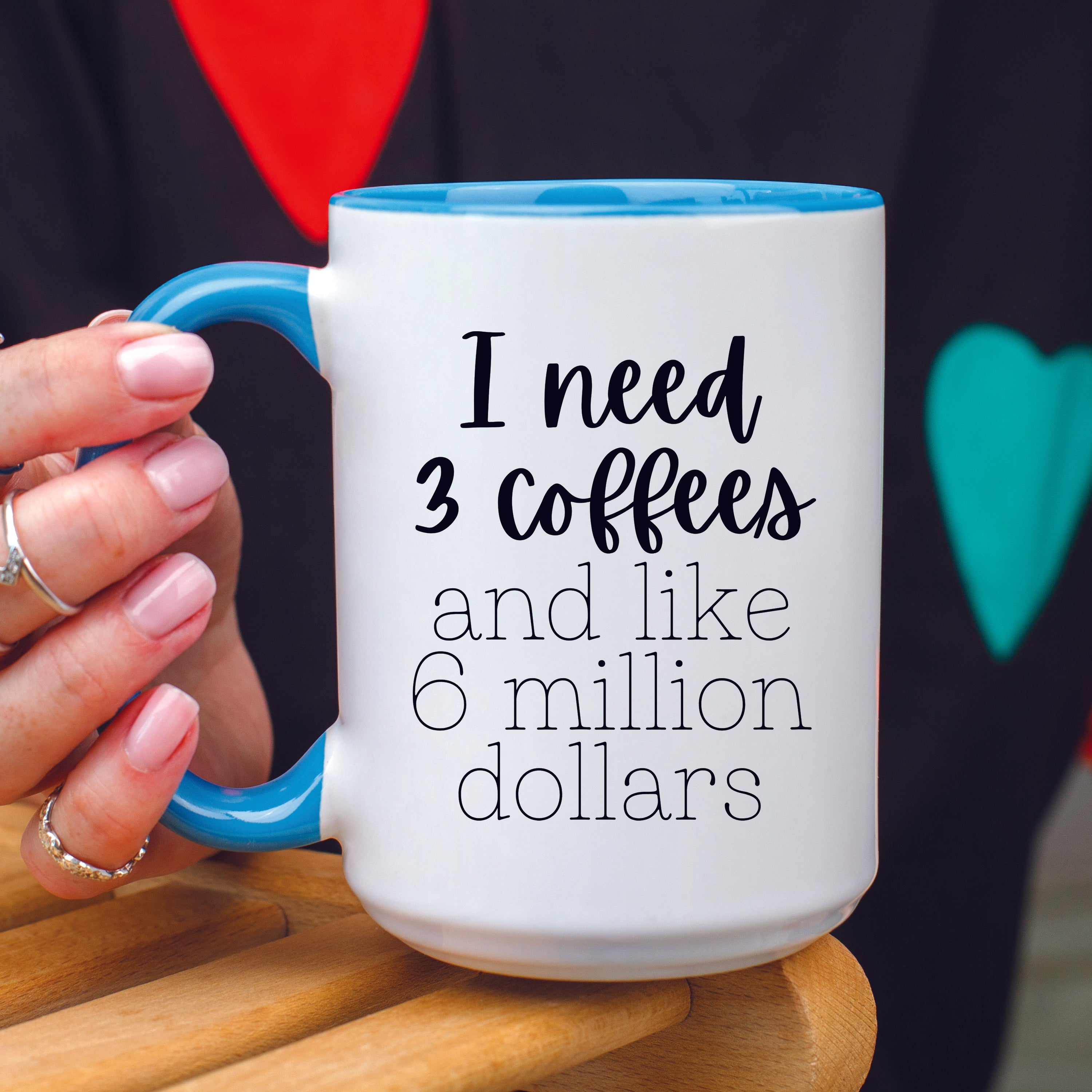 I Need 3 Coffees and Like 6 Million Dollars Mug