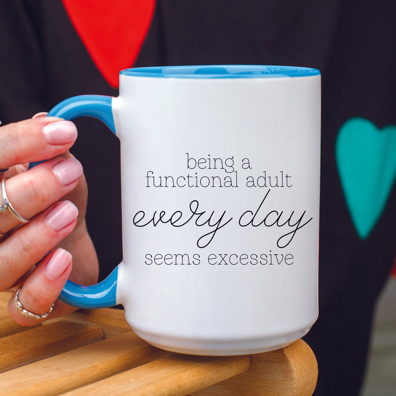 Being a Functional Adult Every day Seems Excessive Mug