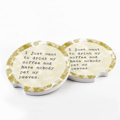 I Just Want to Drink My Coffee Pet Peeves Car Coasters