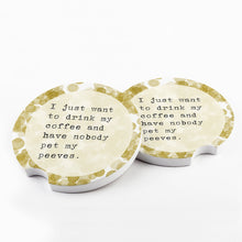 Load image into Gallery viewer, I Just Want to Drink My Coffee Pet Peeves Car Coasters
