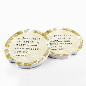 I Just Want to Drink My Coffee Pet Peeves Car Coasters