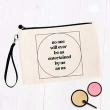Load image into Gallery viewer, No One Will Ever Be As Entertained By Us As Us Makeup Bag