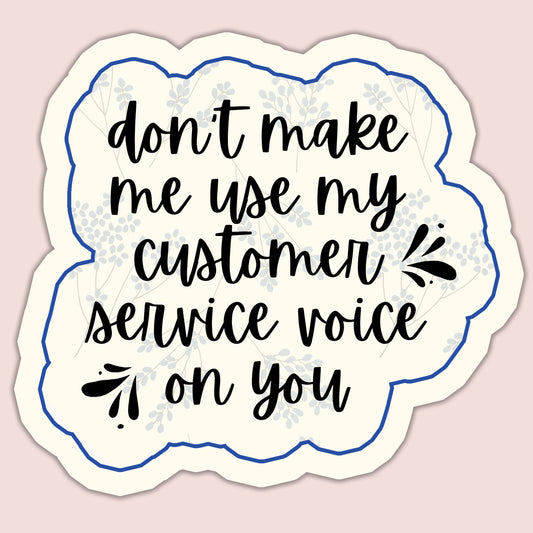 Don't Make Me Use My Customer Service Voice Sticker