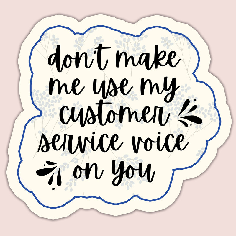 Don't Make Me Use My Customer Service Voice Sticker