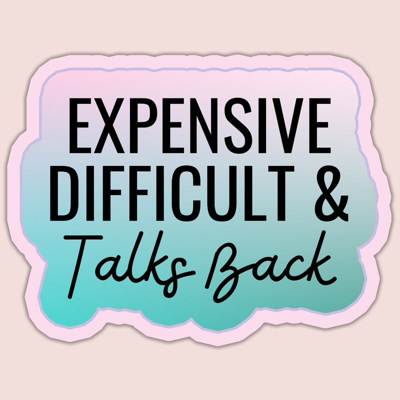 Expensive Difficult & Talks Back Sticker
