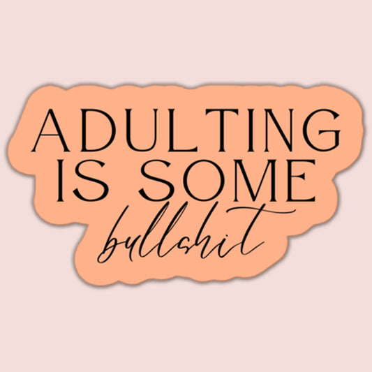 Adulting is Some Bullshit Sticker