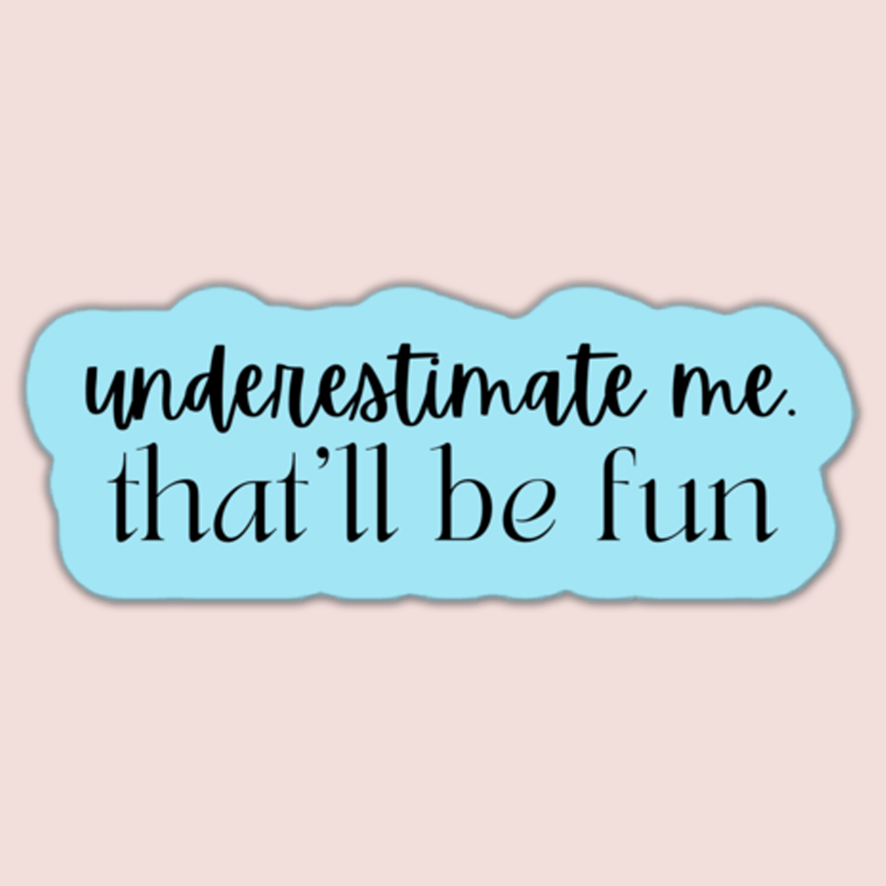 Underestimate Me That'll Be Fun Sticker