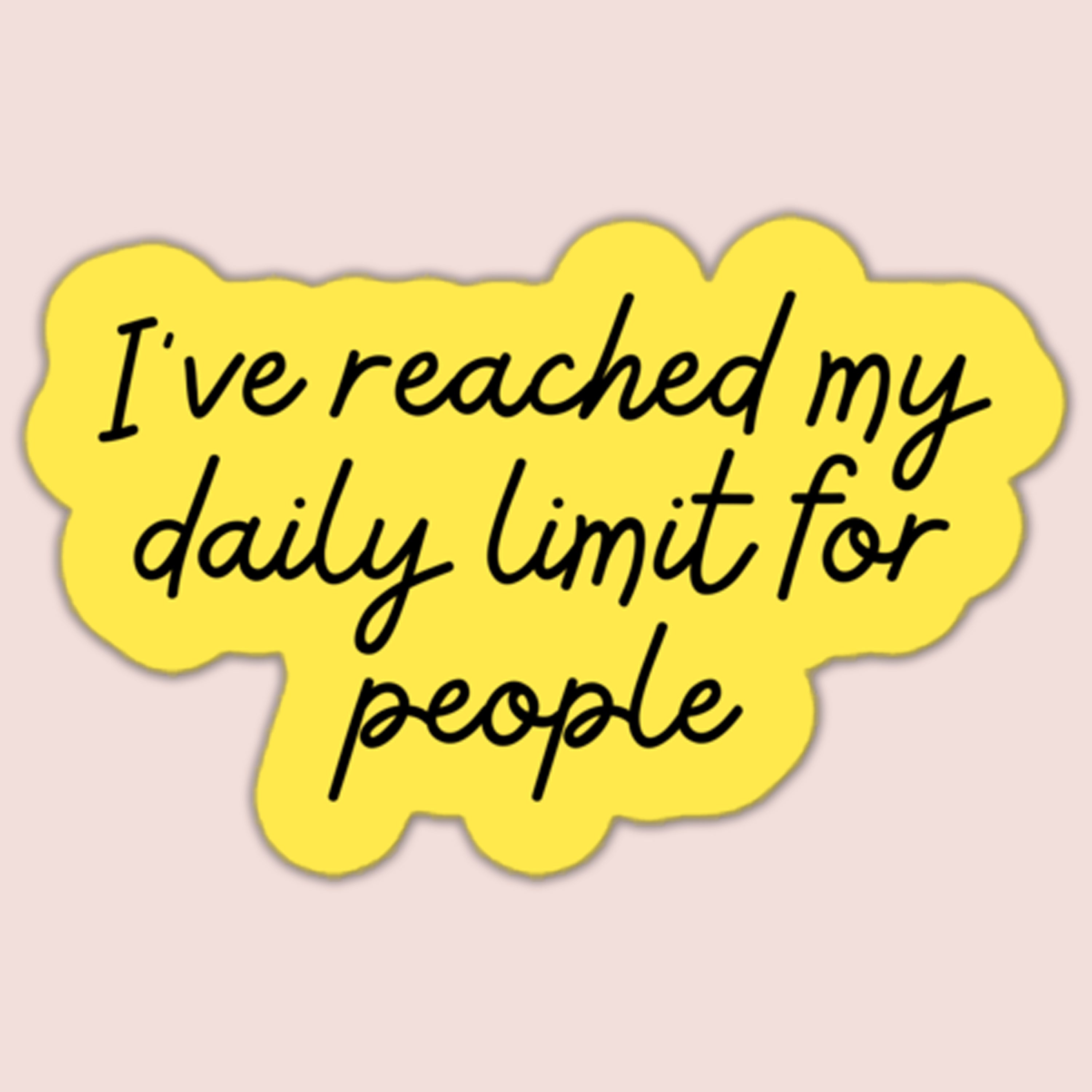 I've Reaching My Daily Limit for People Sticker