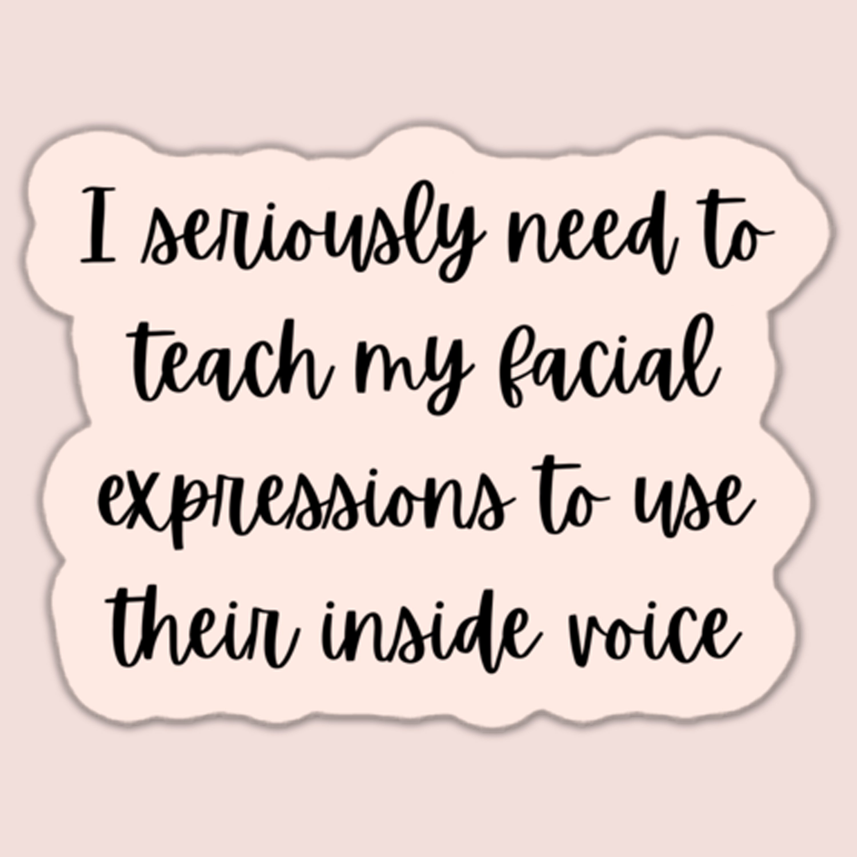 I Seriously Need to Teach My Face Sticker