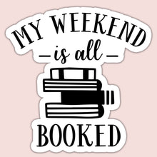 Load image into Gallery viewer, My Weekend is All Booked Sticker