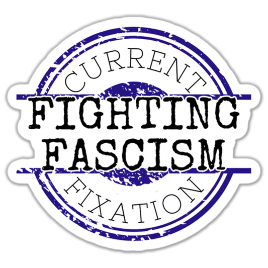 Current Fixation: Fighting Fascism Sticker