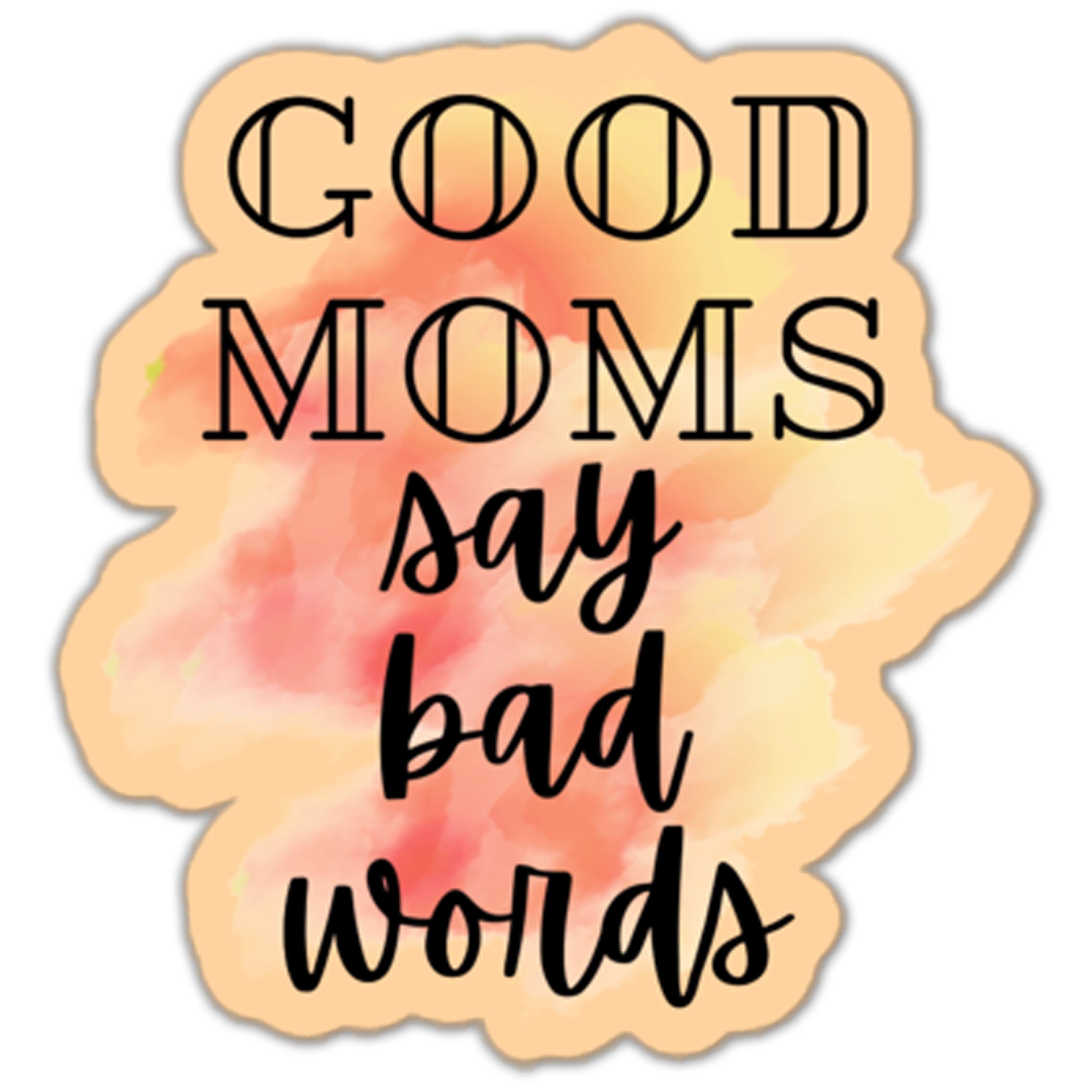 Good Moms Say Bad Words Sticker
