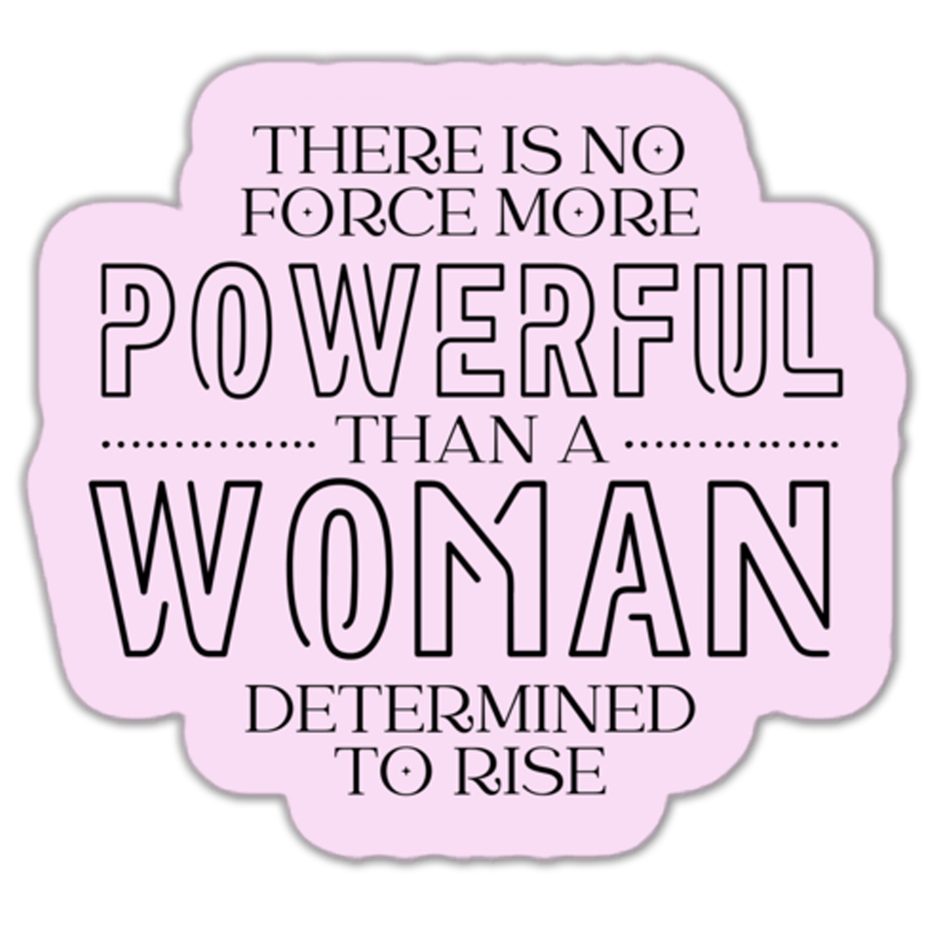 There is No Force More Powerful Than a Woman Sticker