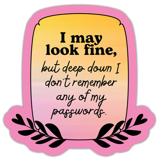 I May Look Fine But Deep Down Sticker