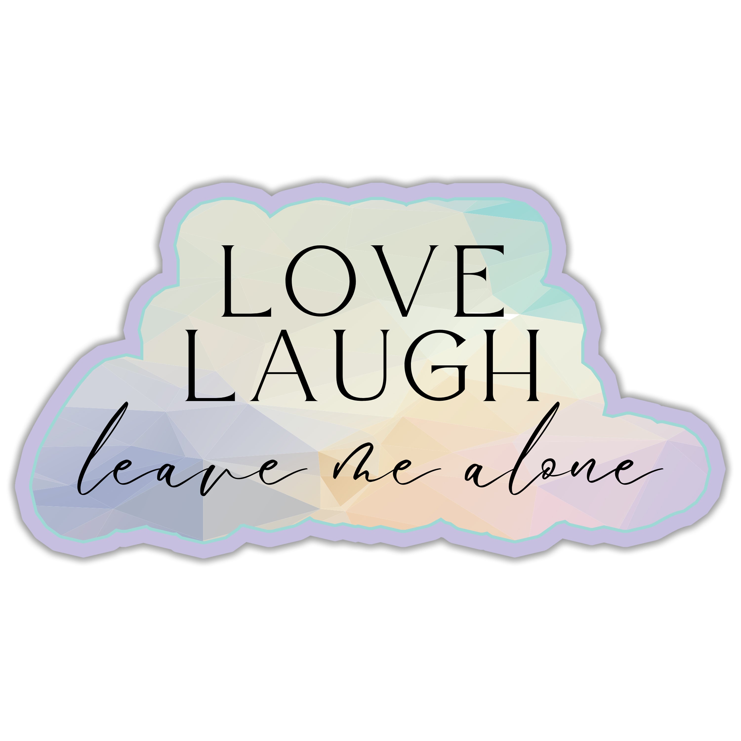 Love Laugh Leave Me Alone Sticker