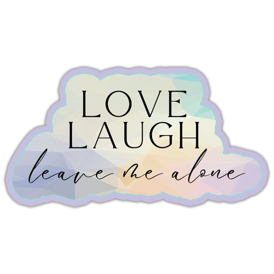 Love Laugh Leave Me Alone Sticker