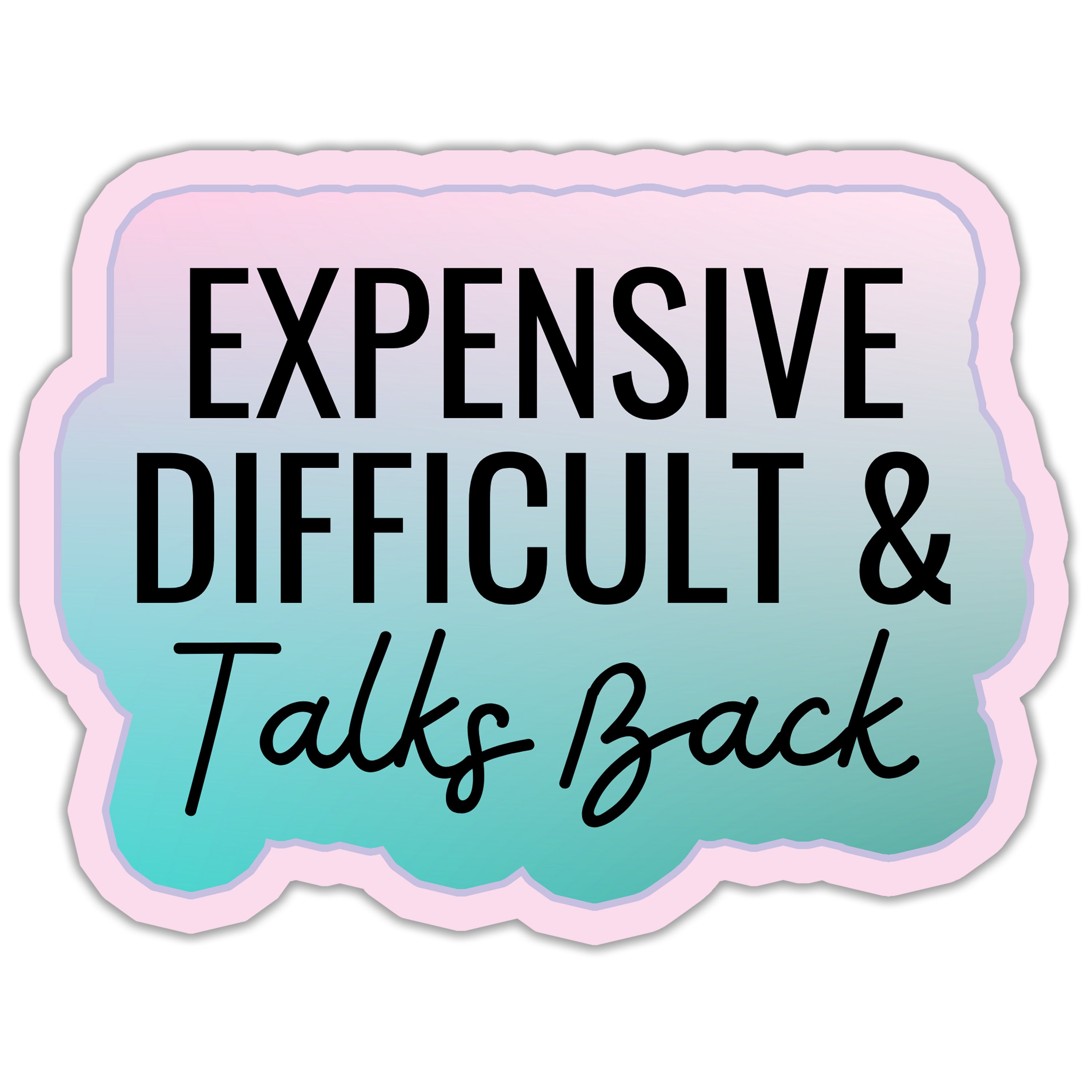 Expensive Difficult & Talks Back Sticker