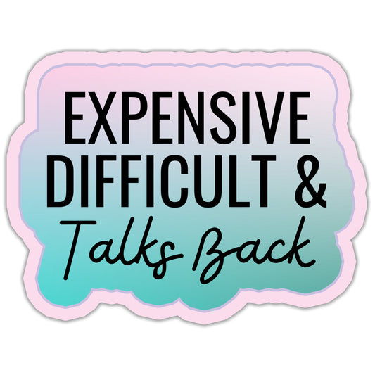 Expensive Difficult & Talks Back Sticker