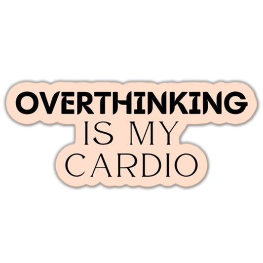 Overthinking is My Cardio Sticker