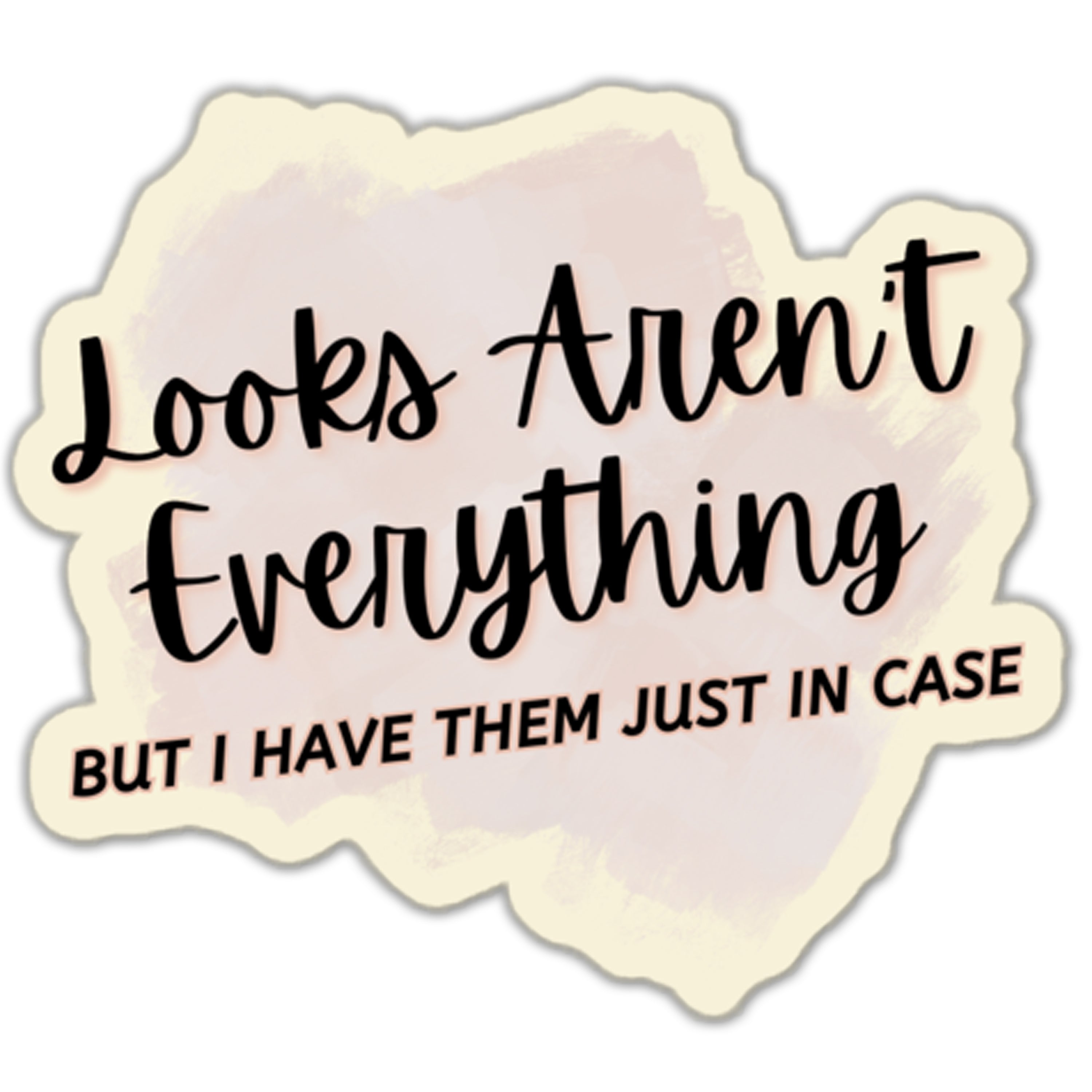 Looks Aren't Everything But I Have Them Sticker