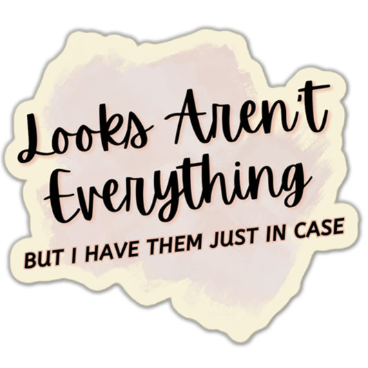 Looks Aren't Everything But I Have Them Sticker