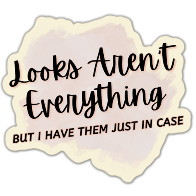 Looks Aren't Everything But I Have Them Sticker