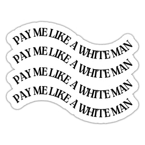 Pay Me Like a White Man Sticker