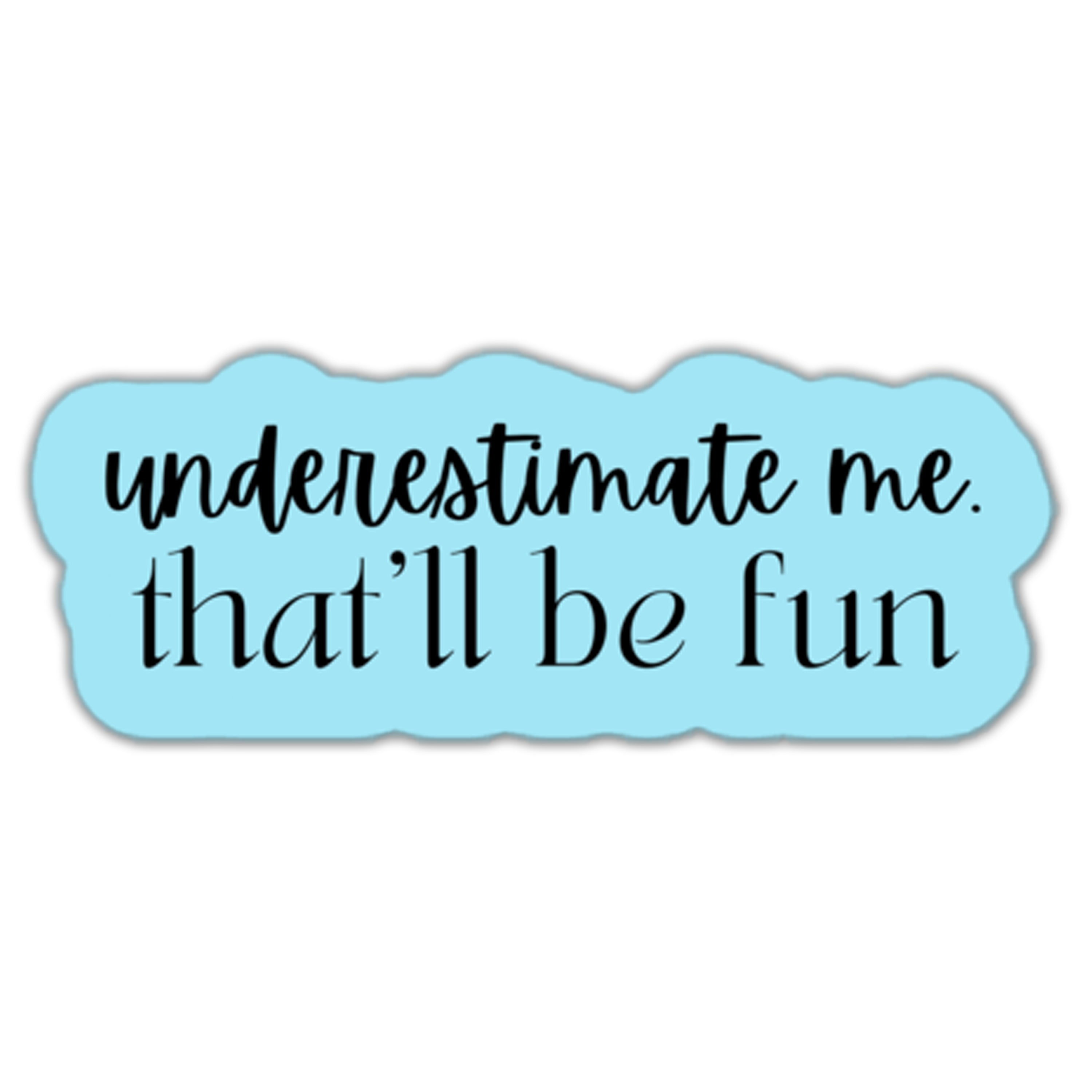 Underestimate Me That'll Be Fun Sticker