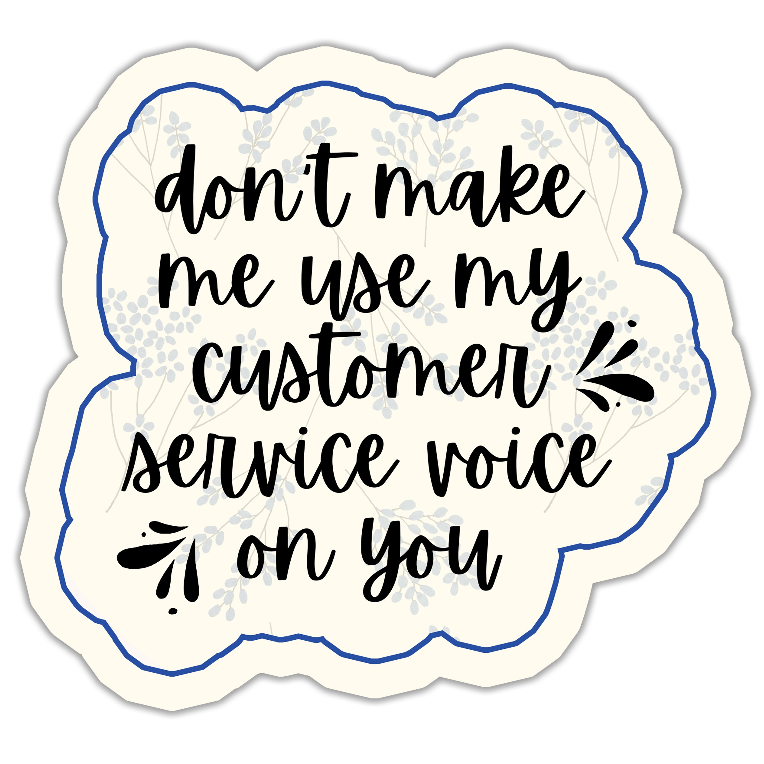 Don't Make Me Use My Customer Service Voice Sticker