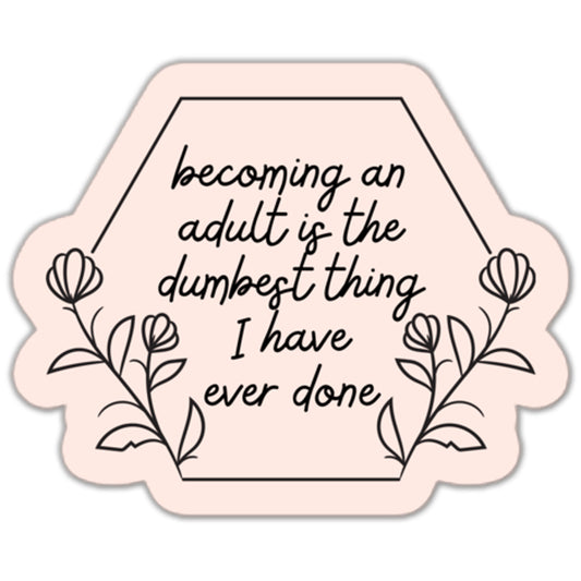 Becoming an Adult Was Dumb Sticker