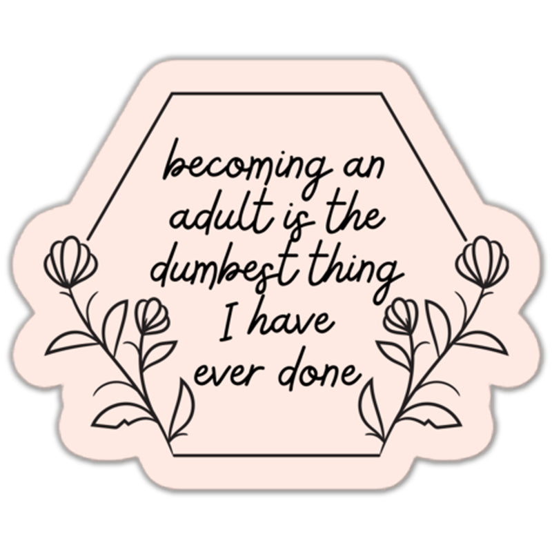 Becoming an Adult Was Dumb Sticker