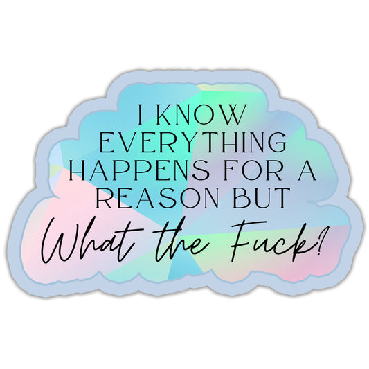 I Know Everything Happens For A Reason Sticker