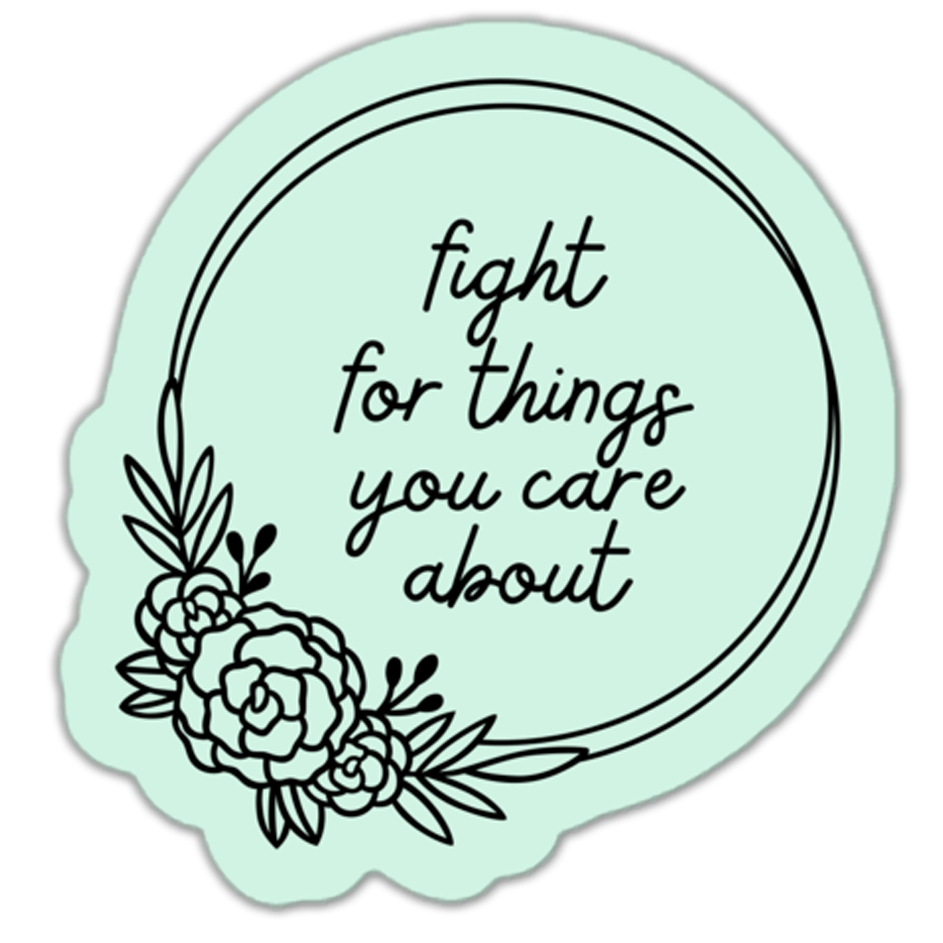 Fight For Things You Care About Sticker