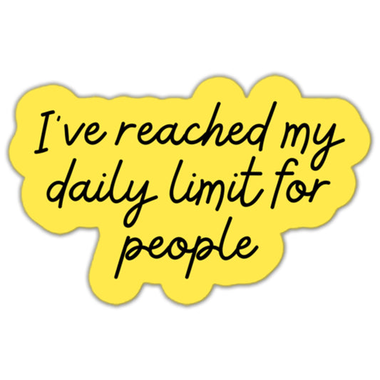 I've Reaching My Daily Limit for People Sticker