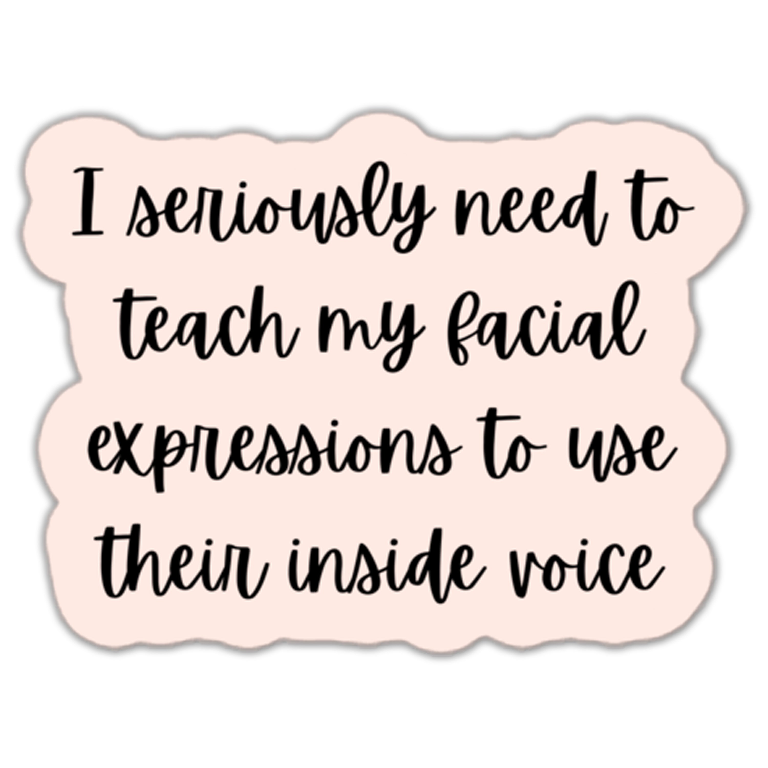 I Seriously Need to Teach My Face Sticker