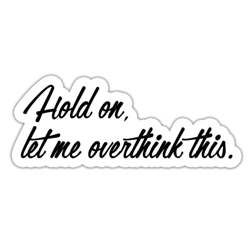 Hold on, let me overthink this Sticker