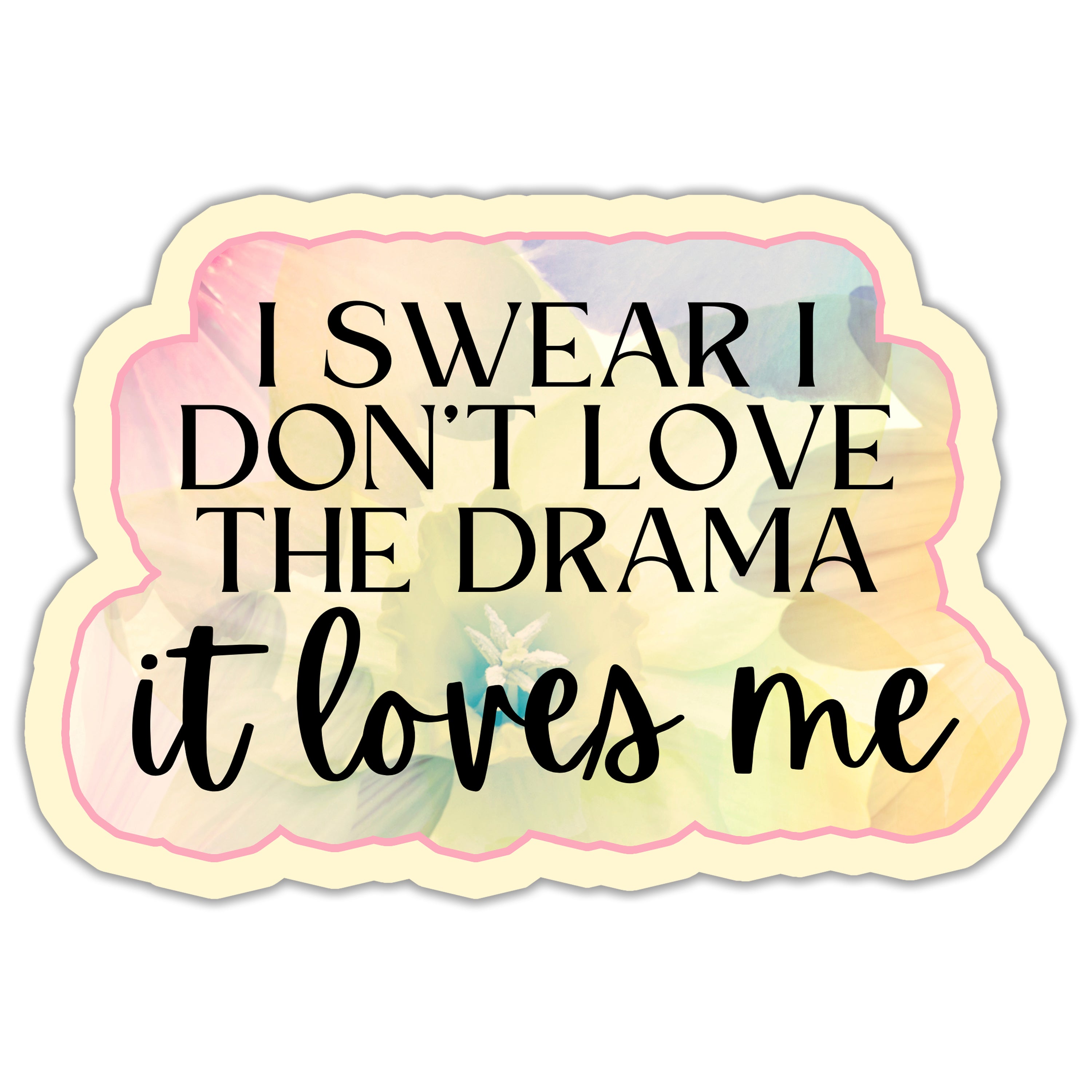 I Swear I Don't Love the Drama Sticker