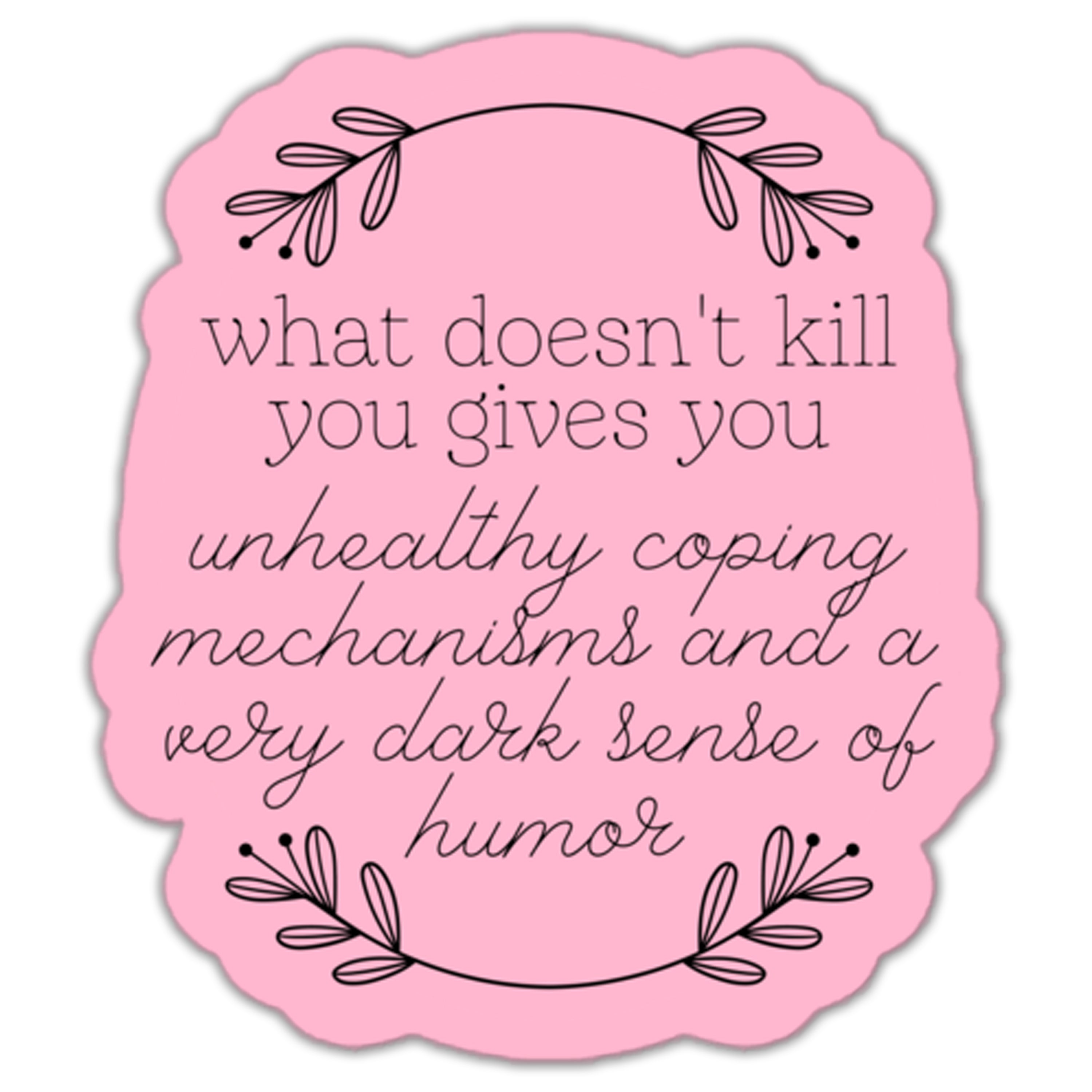 What Doesn't Kill You Sticker