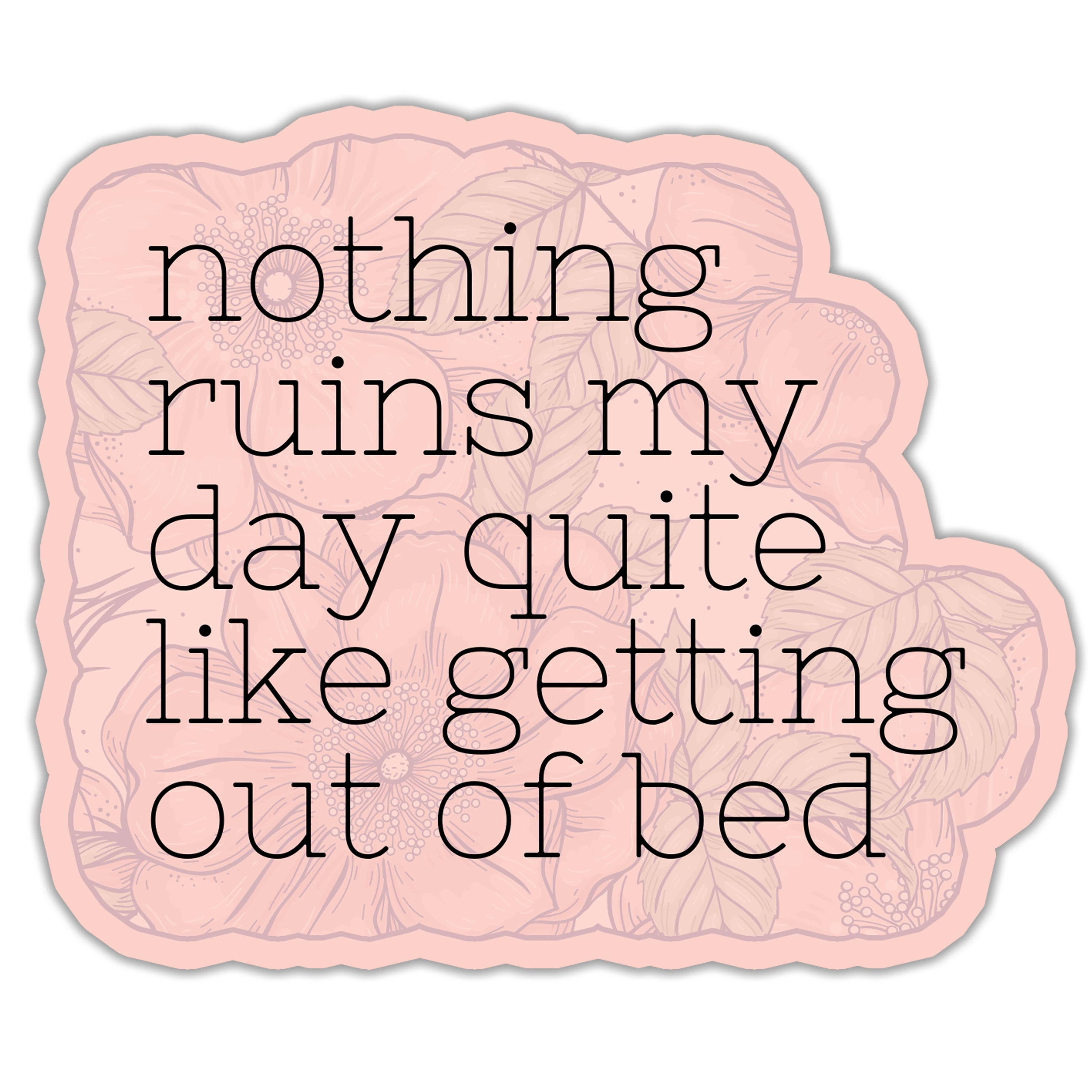 Nothing Ruins My Day Sticker