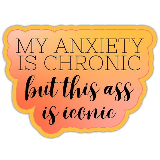 My Anxiety Is Chronic Sticker