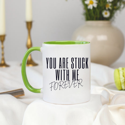 You Are Stuck With Me Forever Mug