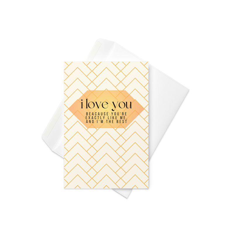 I Love You I'm The Best Greeting Card