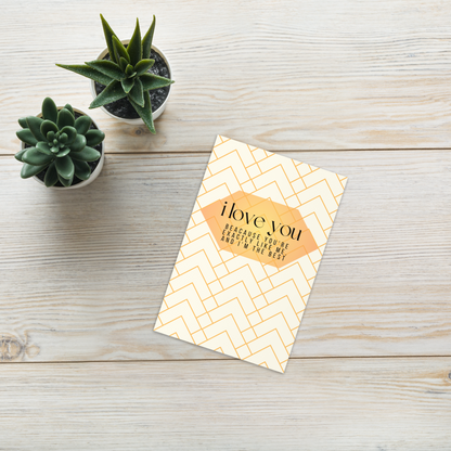 I Love You I'm The Best Greeting Card