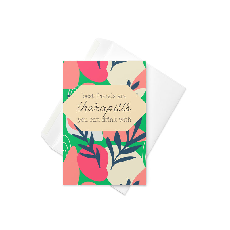 Best Friends Are Therapists You Can Drink With Greeting Card