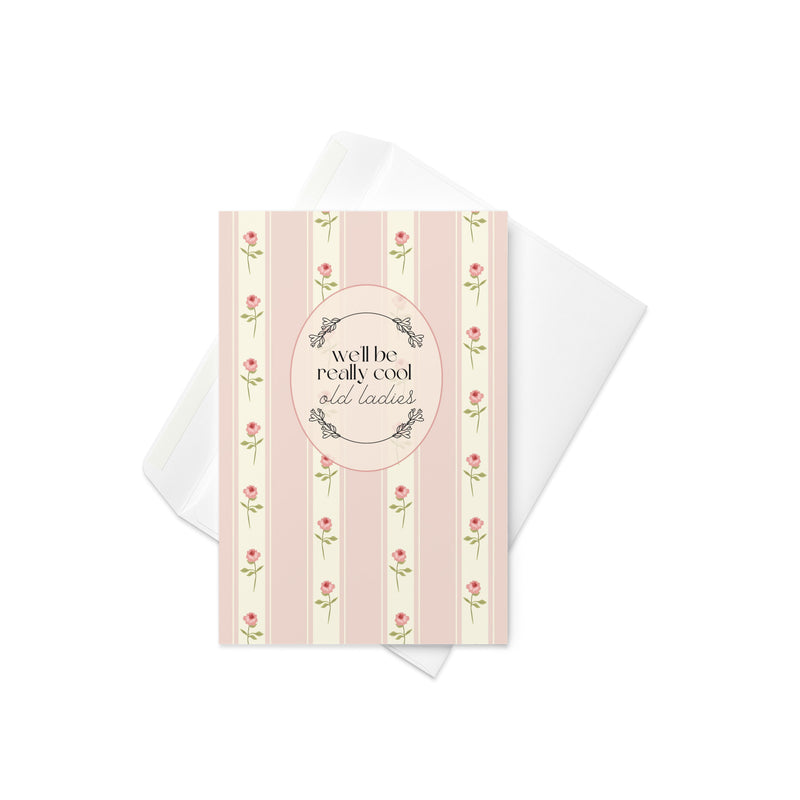 We'll Be Really Cool Old Ladies Greeting Card