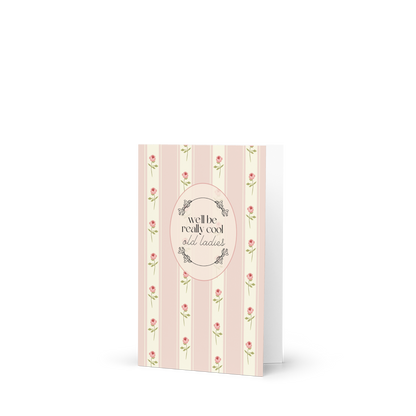 We'll Be Really Cool Old Ladies Greeting Card