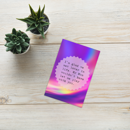 Glad We Met Later Greeting Card