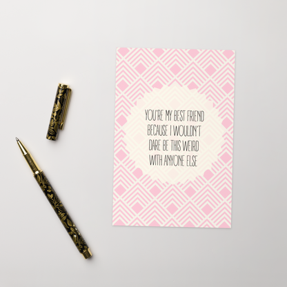 You're the Only One I'd Be This Weird With Card