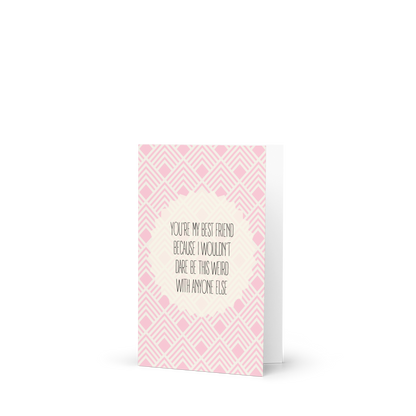 You're the Only One I'd Be This Weird With Card