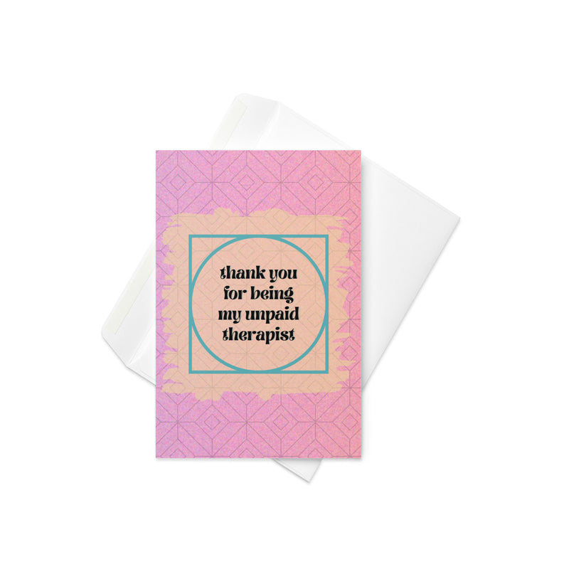 Thanks for Being My Unpaid Therapist Card